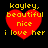 Red heart-shaped icon with yellow text reading 'kayley, beautiful nice i love her' on black background.