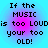 Four identical pixelated text on a blue background with pink gradient, each displaying "If the MUSIC is too LOUDis your too OLD!" in black block letters