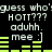Pixelated text and green audio bars on black background, repeating 'guess who' guess HOTT??? aduhh. mee :]' in two with varying bar patterns