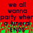 Red background with dark blue pixelated text reading "we all wanna party where a funeral ends" and green pixelated distortion at the bottom.