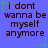 Blue background with dark brown text reading "i dont wanna be myself anymore" and green star-shaped pixel decorations.