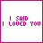 25 identical square with pink text on white background, each displaying 'I SAID I LOVED YOU' in pixelated font