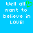 Blue background with white pixelated text reading 'well all want to believe in LOVE!' and a green heart symbol replacing the letter O in 'all'.