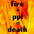 A static image with a fiery orange-yellow background displaying black text: 'fire + ppl = death' in four identical arranged in two