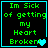 Four identical display green pixelated text on black background with cyan border, each containing "Im Sick of getting my Heart Broken" and a heart symbol