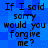 Blue pixelated background with repeated black text reading "If I said sorry would you forgive me?" in four identical