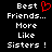Black background with white pixelated text reading 'Best Friends... More Like Sisters!' and a red heart symbol replacing the letter O in Best on one side.