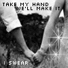 Black-and-white image of two people holding hands, text overlays reading "TAKE MY HAND WE'LL MAKE IT" and "I SWEAR" with animated sparkles.