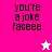 Pixelated text 'you're a joke faceee' on pink and white backgrounds with a star symbol changing color.