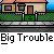 Pixel art animation of police cars and red vehicles on a street with houses, repeating "Big Trouble" text above.