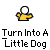 Animated contact sheet showing a yellow dog character transforming through multiple poses with text "Turn Into A Little Dog" beneath each frame.