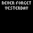 Static pixelated text displays 'DON'T FORGET YESTERDAY' in grayscale on a black background with visible dithering.