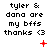 Pixelated text reads 'tyler & dana are my bfss thanks <3' with red symbols changing across frames on a white background.