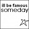 Black text on white background reads 'ill be famous someday' with a pixelated star symbol in the bottom right corner.
