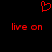 Red pixelated heart symbol above two identical red 'live on' text phrases on black background.