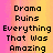 Pixelated text on a gradient background reads 'Drama Ruins Everything That Was Amazing' in black block letters.