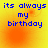 Blue pixelated text reads "its always my birthday" on a yellow-orange gradient background with subtle circular light effects.