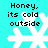 Pixelated cyan background with white snowflakes and black text reading "Honey, its cold outside" in four identical