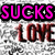 A static image with a textured background featuring repeated 'LOVE' text and heart symbols, overlaid by three distinct 'SUCKS' texts in pink, blue, and orange.