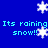 Blue background with white snowflakes and repeated cyan text reading "Its raining snow!!" in pixelated font.