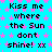 A static image with cyan background, pink star patterns, and repeated black text reading "Kiss me where the Sun dont shine! xx" in a