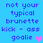 Blue background with repeated text "not your typical brunette kick - ass goalie" and two heart symbols, one pink and one purple.