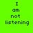 Four display the text "I am not listening" in pixelated font on solid backgrounds of green, blue, teal, and dark teal