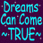 Pixelated cyan text reads 'Dreams Can Come ~TRUE~' on two distinct backgrounds, one dark purple with white speckles and the other light gray.