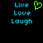 Pixelated text 'Live Love Laugh' in cyan appears on black background with a green heart symbol above 'Live' on the left side.