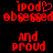 Red pixelated text on black background with 'ipod' featuring a heart symbol replacing the 'o' in the left version, 'obessed' (misspelled), 'and proud' below.