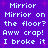Pixelated text on purple background with pink starbursts, repeating 'Mirror Mirror on the floor? Aww crap! I broke it' in two