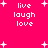 Bright pink background with white pixelated text 'live laugh love' repeated in four quadrants, scattered white plus signs as stars.