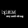 Black background with white pixelated text reading 'you' in a box above 'my anti-drug' in lowercase.