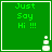Green square with 'Just Say Hi !!!' text and white pixelated icon in bottom-right corner, showing animation change between frames.