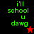 Green pixelated text 'i'll school u dawg' on black and red backgrounds with a small star symbol.