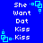 Blue background with white pixelated text reading "She Want Dot Kiss" repeated in two , each containing four instances of the phrase and a cyan square-dot animation element