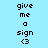 Pixelated text 'give me a sign <3' on light blue background with pink highlight bars, animated to shift highlighted line between top and bottom