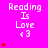 A static image with a bright pink background displays the text "Reading Is Love <3" in white pixelated font, accompanied by red heart symbols arranged vertically on the left and right sides.