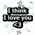 Pixelated black text on white background reads "I think I love you" with a heart symbol below, surrounded by light blue and gray pixel clusters.