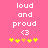 Pixelated text 'loud and proud <3' on pink background with yellow and orange stars below, two identical static frames shown side-by-side.