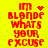 Red pixelated text on yellow background reads "im BLONDE WHATS YOUR EXCUSE" with animated heart and dot patterns changing across frames.