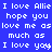 Blue background with white pixelated text repeating 'I love Allie I love Allie I love Allie hope you hope you hope you love me as love me as love me as much as much as much as I love you I love you I love you' in a pattern