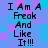 Pixelated text reads "I Am A Freak And Like It!!!" on a blue-purple checkered background with no visible animation changes.