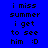 Blue background with pixelated text reading 'i miss summer i get to see him :O' in two identical vertical , one featuring a glowing blue circular effect