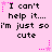 Pixelated text on a pink background with pink star and dot accents, repeating 'I can't help it... I'm just so cute' in three