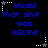 Blue pixelated text on black background with white star-shaped corner markers, displaying 'Woah! That shit was UGLYy!' in a of six identical