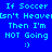 Blue background with cyan text reading "If Soccer Isn't Heaven Then I'm NOT Going :)" in a of three and two , with one highlighted in light blue