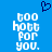 Blue background with white pixelated text reading 'too hott for you.' and a dark blue heart symbol above the text.