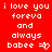 Red background with white pixelated text reading 'i love you foreva and always babee' followed by a heart symbol, displayed in two identical side-by-side