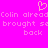 A static pixel art image with a bright pink background, featuring a light pink heart symbol above repeated text reading "Colin already brought se back" in three lines.